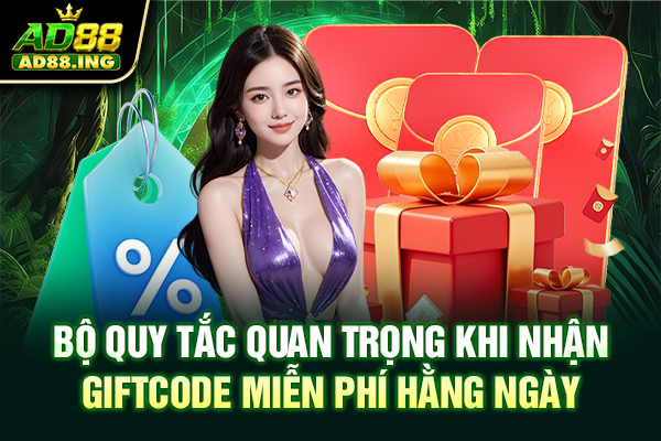 Bộ quy tắc quan trọng khi nhận giftcode miễn phí hằng ngày