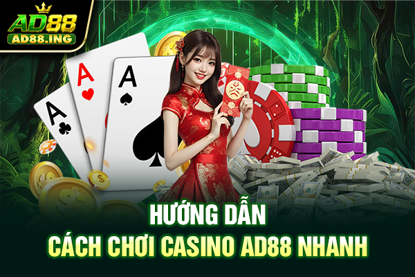 Hướng dẫn cách chơi casino ad88 nhanh 