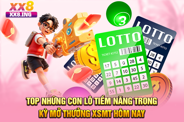 Top những con lô tiềm năng trong kỳ mở thưởng XSMT hôm nay